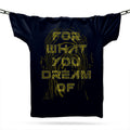 For What You Dream Of T-Shirt / Black