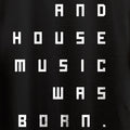 House Music Was Born Premium Sweatshirt / Black